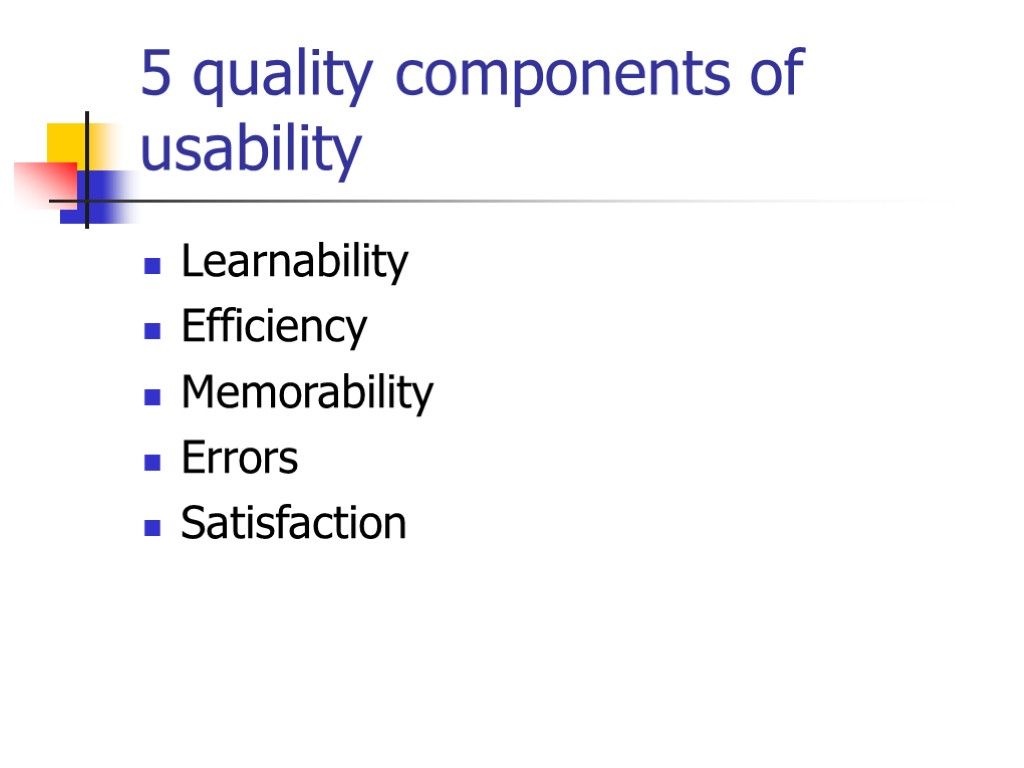 5 quality components of usability Learnability Efficiency Memorability Errors Satisfaction